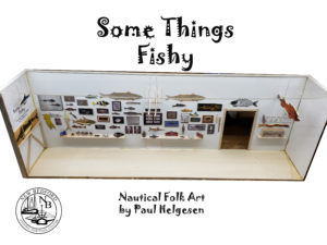 Exhibit: Some Things Fishy, Nautical Folk Art by Paul Helgesen @ New Bedford Fishing Heritage Center