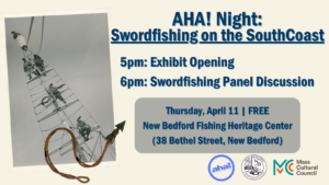 April AHA! Night: Swordfishing on the SouthCoast @ New Bedford Fishing Heritage Center