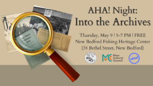 May AHA! Night: Into the Archives @ New Bedford Fishing Heritage Center